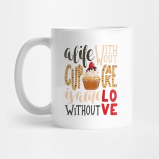 A LIFE WITHOUT CUPCAKE IS LIFE WITHOUT LOVE Mug